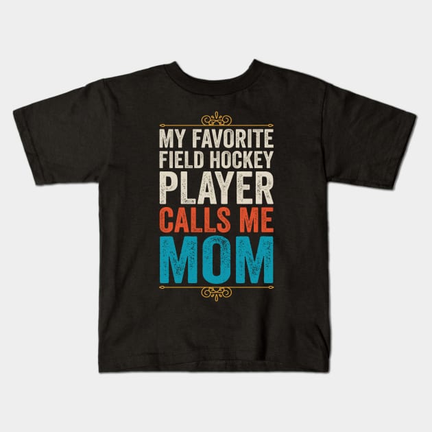 My Favorite Field Hockey Player Calls Me Mom Kids T-Shirt by DragonTees